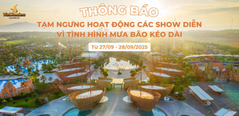 VinWonders Nam Hội An announces the temporary suspension of the show due to the impact of Typhoon Bualoi.