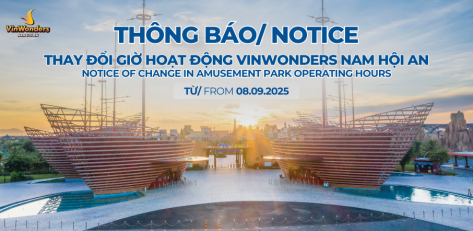 Notice: Change in operating hours of Vinwonders Nam Hoi An from 08/09/2025