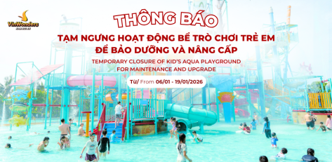 VINWONDERS NAM HỘI AN THÔNG BÁO TẠM NGƯNG HOẠT ĐỘNG BỂ TRÒ CHƠI TRẺ EM TẠI CÔNG VIÊN NƯỚC