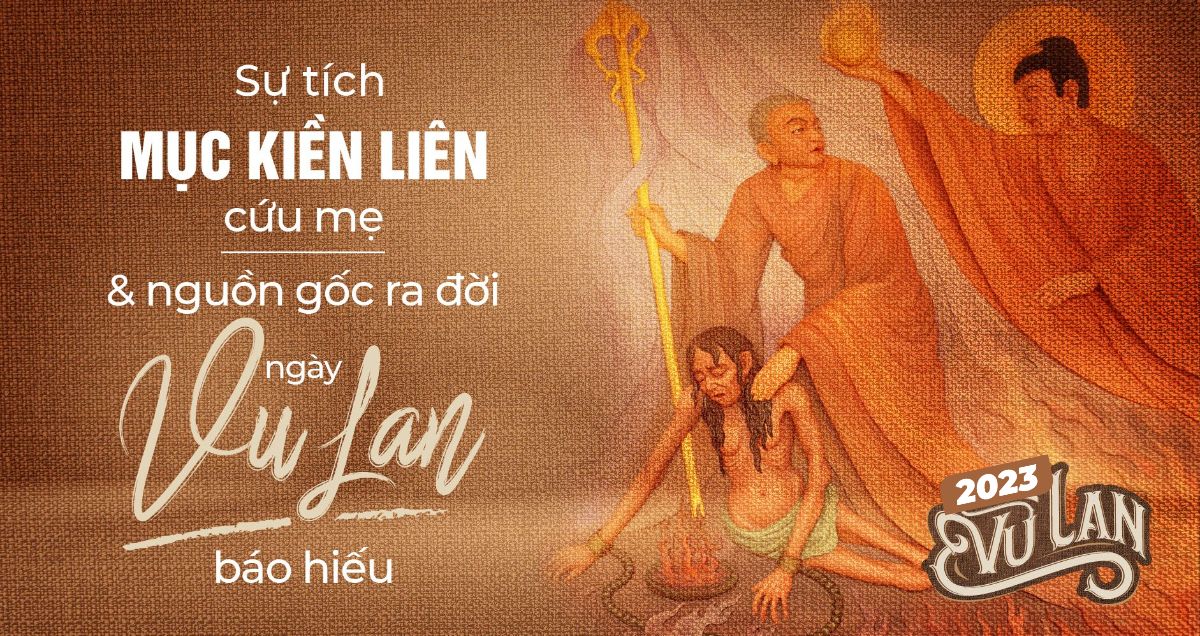 Lễ Vu Lan Lễ Vu Lan có nguồn gốc từ sự tích Đại Đức Mục Kiền Liên cứu mẹ mình thoát khỏi nơi địa ngục
