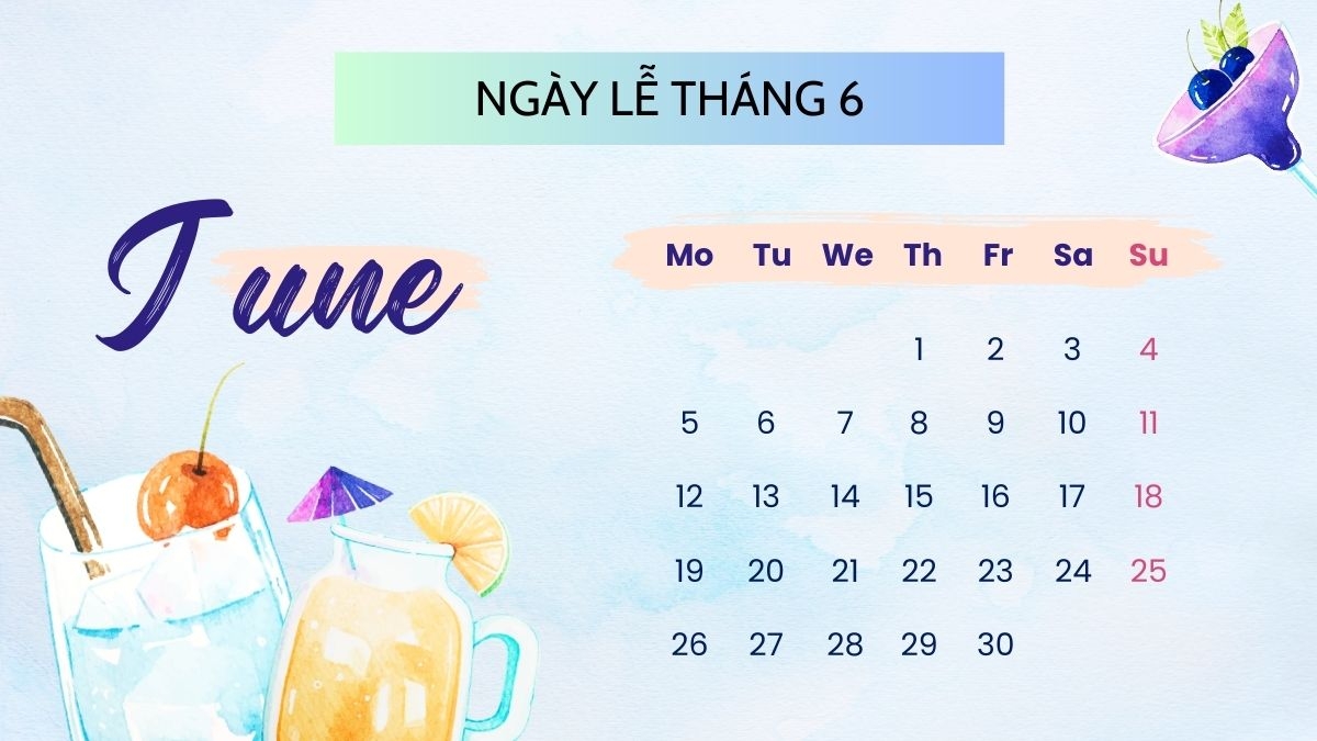 tháng 6 có ngày lễ gì Tháng 6 có ngày lễ gì? Có rất nhiều ngày lễ trong tháng 6