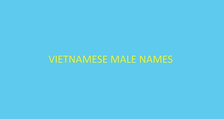 100+ cool Vietnamese male names with beautiful meanings